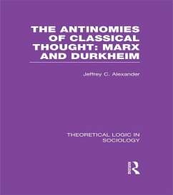 The Antinomies of Classical Thought: Marx and Durkheim (Theoretical Logic in Sociology) (eBook, PDF) - Alexander, Jeffrey
