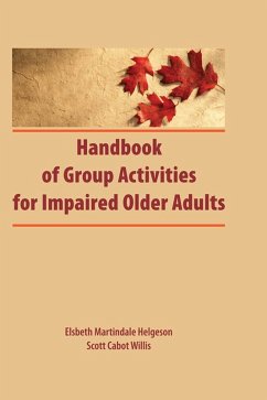 Handbook of Group Activities for Impaired Adults (eBook, PDF) - Martindale, Elsbeth; Willis, Scott Cabot