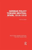 German Policy Toward Neutral Spain, 1914-1918 (RLE The First World War) (eBook, PDF)