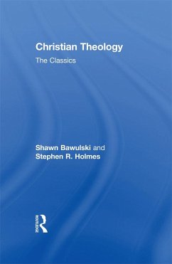 Christian Theology: The Classics (eBook, ePUB) - Holmes, Stephen R; Bawulski, Shawn