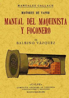 Motores a vapor : manual del maquinista y fogonero - Vázquez, Balbino