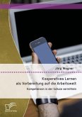 Kooperatives Lernen als Vorbereitung auf die Arbeitswelt: Kompetenzen in der Schule vermitteln