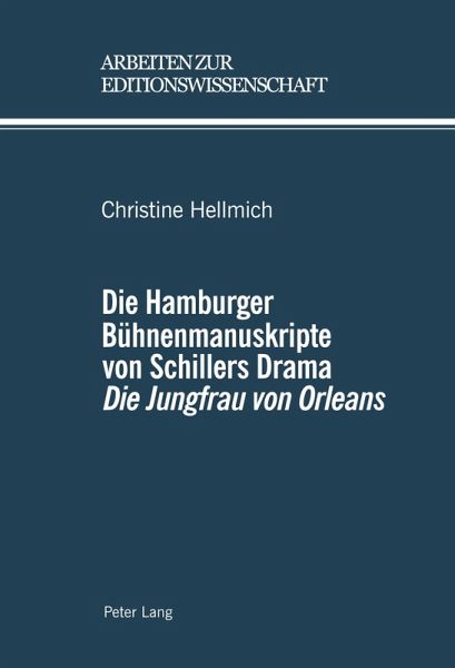 Die Hamburger Bühnenmanuskripte von Schillers Drama 'Die Jungfrau von Orleans' Die Hamburger Bühnenmanuskripte von Schillers Drama 'Die Jungfrau von Orleans'