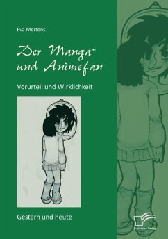 Der Manga- und Animefan: Vorurteil und Wirklichkeit - Gestern und heute - Mertens, Eva