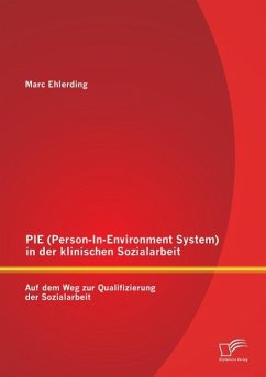 PIE (Person-In-Environment System )in der klinischen Sozialarbeit: Auf dem Weg zur Qualifizierung der Sozialarbeit - Ehlerding, Marc