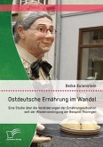 Ostdeutsche Ernährung im Wandel: Eine Studie über die Veränderungen der Ernährungssituation seit der Wiedervereinigung am Beispiel Thüringen