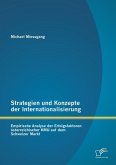 Strategien und Konzepte der Internationalisierung: Empirische Analyse der Erfolgsfaktoren österreichischer KMU auf dem Schweizer Markt