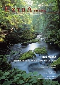 Der Wald. Meine Kapelle, mein Duft, mein Trost