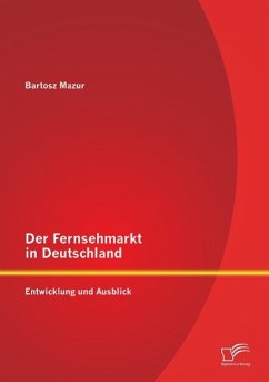 Der Fernsehmarkt in Deutschland: Entwicklung und Ausblick - Mazur, Bartosz