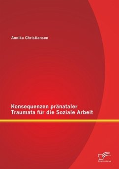 Konsequenzen pränataler Traumata für die Soziale Arbeit - Christiansen, Annika