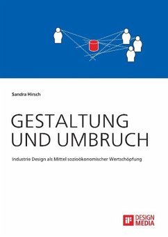 Gestaltung und Umbruch: Industrie Design als Mittel sozioökonomischer Wertschöpfung - Hirsch, Sandra