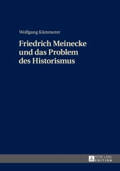 Friedrich Meinecke und das Problem des Historismus - Kämmerer, Wolfgang