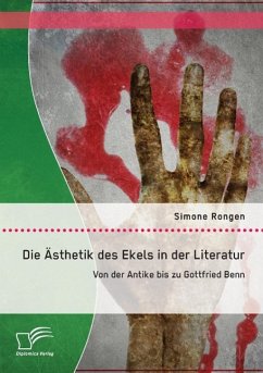 Die Ästhetik des Ekels in der Literatur: Von der Antike bis zu Gottfried Benn - Rongen, Simone