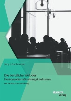 Die berufliche Welt des Personaldienstleistungskaufmann: Das Fachbuch zur Ausbildung - Löschmann, Jörg