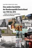 Eine andere Geschichte der Bundesrepublik Deutschland von 1945 bis 2015