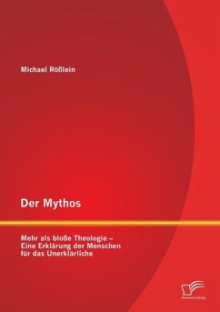 Der Mythos: Mehr als bloße Theologie ¿ Eine Erklärung der Menschen für das Unerklärliche - Rößlein, Michael