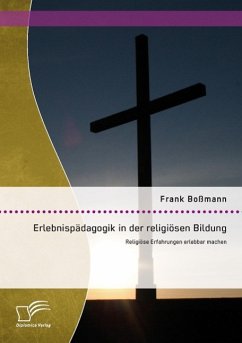 Erlebnispädagogik in der religiösen Bildung: Religiöse Erfahrungen erlebbar machen - Boßmann, Frank