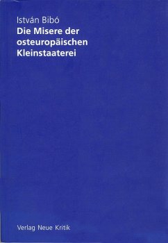 Die Misere der osteuropäischen Kleinstaaterei (eBook, ePUB) - Bibó, István