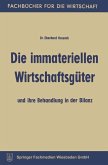Die immateriellen Wirtschaftsgüter und ihre Behandlung in der Bilanz Die immateriellen Wirtschaftsgüter und ihre Behandlung in der Bilanz