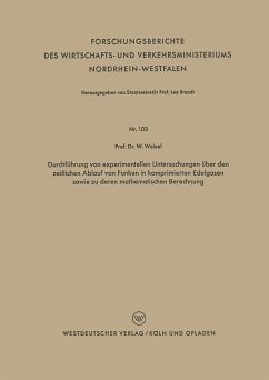 Durchführung von experimentellen Untersuchungen über den zeitlichen Ablauf von Funken in komprimierten Edelgasen sowie zu deren mathematischen Berechnung - Weizel, Walter