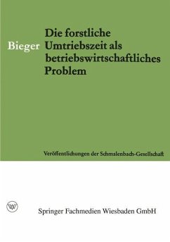 Die Forstliche Umtriebszeit als Betriebswirtschaftliches Problem - Bieger, Erhard