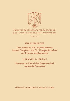 Über Arbeiten zur Hydromagnetik elektrisch leitender Flüssigkeiten, über Verdichtungsstöße und aus der Hochtemperaturplasmaphysik. Erzeugung von Plasma hoher Temperatur durch magnetische Kompression - Fucks, Wilhelm