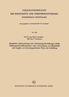 Qualitative Untersuchungen bei Verbindungsschweißungen mittels Lichtbogenschweißautomaten unter Verwendung von Blankdraht und Zugabe von ferromagnetischem Pulver als Umhüllung - Krekeler, Karl