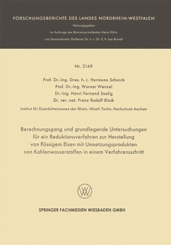 Berechnungsgang und grundlegende Untersuchungen für ein Reduktionsverfahren zur Herstellung von flüssigem Eisen mit Umsetzungsprodukten von Kohlenwasserstoffen in einem Verfahrensschritt - Schenck, Hermann Rudolf; Wenzel, Werner; Seelig, Henri Fernand; Block, Franz-Rudolf