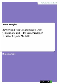 Bewertung von Collateralized Debt Obligations mit Hilfe verschiedener 1-Faktor-Copula-Modelle (eBook, PDF) - Koegler, Jonas