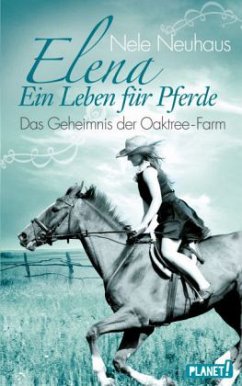 Das Geheimnis der Oaktree-Farm / Elena - Ein Leben für Pferde Bd.4 - Neuhaus, Nele