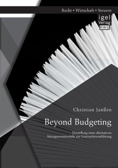 Beyond Budgeting: Darstellung eines alternativen Managementmodells zur Unternehmensführung - Janßen, Christian