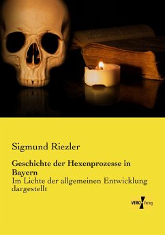 Geschichte der Hexenprozesse in Bayern - Riezler, Sigmund von