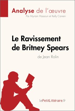Le Ravissement de Britney Spears de Jean Rolin (Analyse de l'oeuvre) (eBook, ePUB) - Lepetitlitteraire; Hassoun, Myriam; Carrein, Kelly