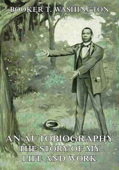 An Autobiography - The Story of My Life and Work (eBook, ePUB) - Washington, Booker T.