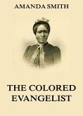 The Colored Evangelist - The Story Of The Lord's Dealings With Mrs. Amanda Smith (eBook, ePUB)