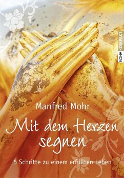 Mit dem Herzen segnen - Mohr, Manfred