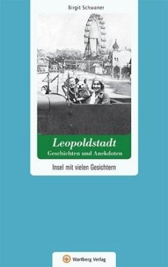 Wien-Leopoldstadt - Geschichten und Anekdoten - Schwaner, Birgit