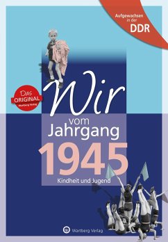 Wir vom Jahrgang 1945. Aufgewachsen in der DDR - Gruner, Heidi;Haselbach, Klaus;Haselbach, Jürgen