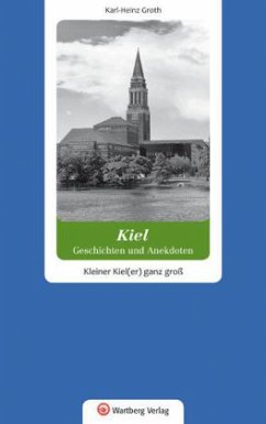 Kiel - Geschichten und Anekdoten - Groth, Karl-Heinz