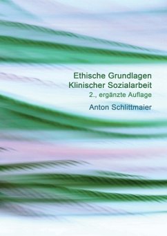 Ethische Grundlagen Klinischer Sozialarbeit - Anton, Schlittmaier