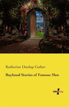 Boyhood Stories of Famous Men - Dunlap Cather, Katherine