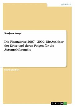 Die Finanzkrise 2007 - 2009. Die Auslöser der Krise und deren Folgen für die Automobilbranche - Joseph, Sowjana