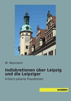 Indiskretionen über Leipzig und die Leipziger - Neumann, W.