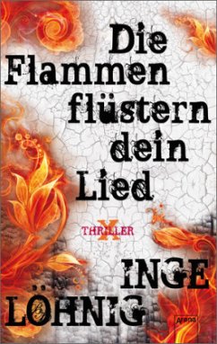 Die Flammen flüstern dein Lied / X-Thriller Bd.7 - Löhnig, Inge