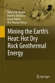 Mining the Earth's Heat: Hot Dry Rock Geothermal Energy Mining the Earth's Heat: Hot Dry Rock Geothermal Energy