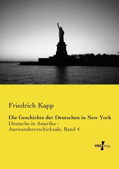 Die Geschichte der Deutschen in New York - Kapp, Friedrich