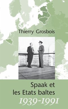 Spaak et les Etats baltes 1939-1991 - Grosbois, Thierry