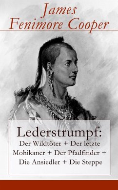 Lederstrumpf: Der Wildtöter + Der letzte Mohikaner + Der Pfadfinder + Die Ansiedler + Die Steppe (eBook, ePUB) - Cooper, James Fenimore