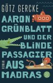 Aaron Grünblatt und der blinde Passagier aus Madras Aaron Grünblatt und der blinde Passagier aus Madras