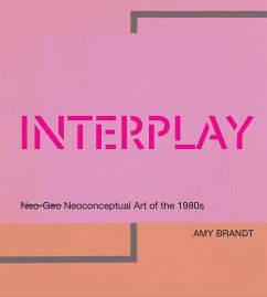 Interplay: Neo-Geo Neoconceptual Art of the 1980s - Brandt, Amy L.